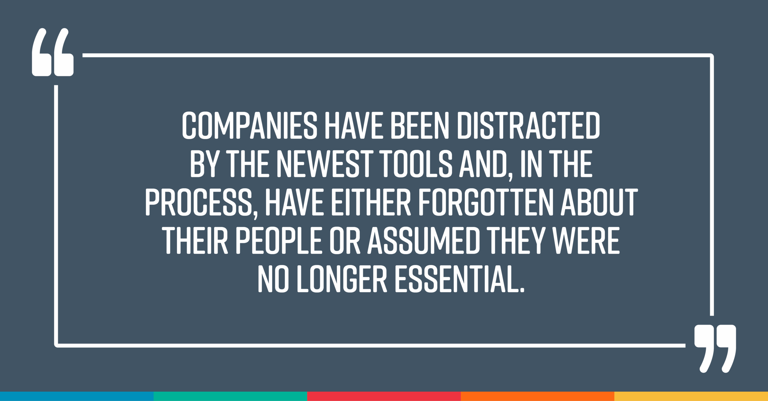 Companies have been distracted by the newest tools - blog quote